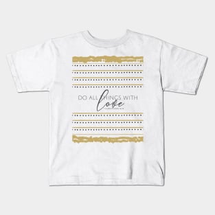 Do All Things With Love Kids T-Shirt